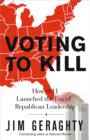 Voting to Kill : How 9/11 Launched the Era of Republican Leadership - eBook