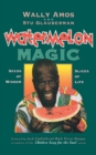 Watermelon Magic : Seeds Of Wisdom, Slices Of Life - Book