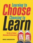 Learning to Choose, Choosing to Learn : The Key to Student Motivation and Achievement - Book