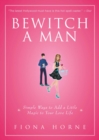 Bewitch a Man : How to Find Him and Keep Him Under Your Spell - eBook