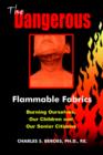 The Dangerous Flammable Fabrics : Burning Ourselves, Our Children and Our Senior Citizens - Book