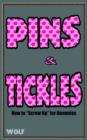 Pins & Tickles : How to "Screw Up" for Dummies - Book