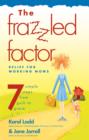Frazzled Factor, The : Relief for Working Moms - eBook