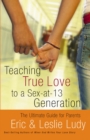 Teaching True Love to a Sex-at-13 Generation : The Ultimate Guide for Parents - eBook