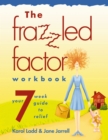 The Frazzled Factor Workbook : Relief for Working Moms - eBook