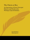 The Clavis or Key : An Exposition of Some Principal Matters and Words in the Writings of Jacob Boehme - Book