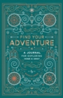 Find Your Adventure : A Journal for Exploring Home & Away - Book