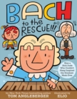 Bach to the Rescue!!! : How a Rich Dude Who Couldn’t Sleep Inspired the Greatest Music Ever - Book