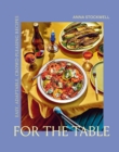 For the Table: Easy, Adaptable, Crowd-Pleasing Recipes - Book