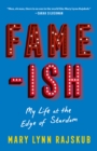 FAME-ISH : My Life at the Edge of Stardom - Book