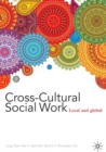 Cross-Cultural Social Work : Local and Global - Book