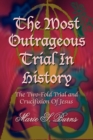 The Most Outrageous Trial In History : The Two-Fold Trial and Crucifixion Of Jesus - Book