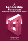 A Leadership Paradox: Influencing Others by Defining Yourself : Revised Edition - eBook