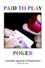 Paid To Play Poker : A Scientific Approach to Winning Poker - Book