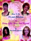 How To Be Fit and Fabulous at Forty, Fifty, Sixty and Beyond - Book