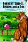 Country School, Fishing and a Dog; : The Seasons of Life on A Family Farm As I Recollect - Book