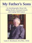 My Father's Sons : An Autobiography About Life, Sibling Rivalry, Personal Growth and Coping With Cancer - Book