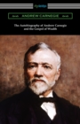 The Autobiography of Andrew Carnegie and The Gospel of Wealth - Book