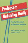 Professors Behaving Badly : Faculty Misconduct in Graduate Education - Book