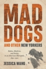 Mad Dogs and Other New Yorkers : Rabies, Medicine, and Society in an American Metropolis, 1840-1920 - Book