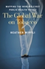 The Global War on Tobacco : Mapping the World's First Public Health Treaty - Book