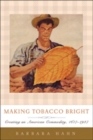 Making Tobacco Bright : Creating an American Commodity, 1617-1937 - Book
