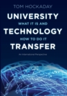 University Technology Transfer : What It Is and How to Do It - Book