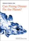 Can Fixing Dinner Fix the Planet? - Book