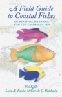 A Field Guide to Coastal Fishes of Bermuda, Bahamas, and the Caribbean Sea - Book