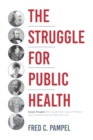 The Struggle for Public Health : Seven People Who Saved the Lives of Millions and Transformed the Way We Live - Book