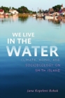 We Live in the Water : Climate, Aging, and Socioecology on Smith Island - Book