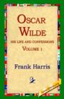 Oscar Wilde, His Life and Confessions, Volume 1 - Book