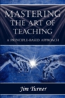 Mastering the Art of Teaching; A Principle Based Approach - Book