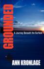GROUNDED; A Journey Beneath The Surface - Book