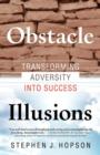 Obstacle Illusions; Transforming Adversity Into Success - Book