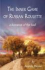 The Inner Game of Russian Roulette : A Romance of the Soul - Book