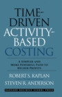 Time-Driven Activity-Based Costing : A Simpler and More Powerful Path to Higher Profits - Book