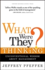 What Were They Thinking? : Unconventional Wisdom About Management - Book
