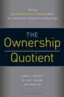 The Ownership Quotient : Putting the Service Profit Chain to Work for Unbeatable Competitive Advantage - Book