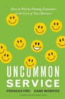 Uncommon Service : How to Win by Putting Customers at the Core of Your Business - Book