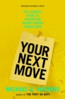 Your Next Move : The Leader's Guide to Navigating Major Career Transitions - Book