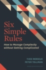 Six Simple Rules : How to Manage Complexity without Getting Complicated - Book