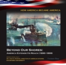 Beyond Our Shores: America Extends Its Reach (1890-1899) - eBook