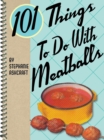 101 Things to Do with Meatballs - eBook