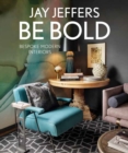 Be Bold: Bespoke Interiors for the Modern Family : Bespoke Interiors for the Modern Family - Book