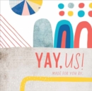 Yay, Us! : Made for You By? - Book