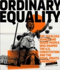 Ordinary Equality : The Fearless Women and Queer People Who Shaped the U.S. Constitution and the Equal Rights Amendment - Book