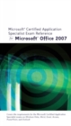Microsoft Certified Application Specialist Exam Reference for Microsoft Office 2007 - Book