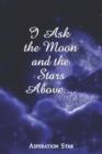 I Ask the Moon and the Stars Above.... - Book