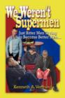 We Weren't Supermen : Just Bitter Men Trying to Become Better Men - Book